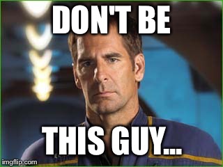 DON'T BE THIS GUY... | made w/ Imgflip meme maker