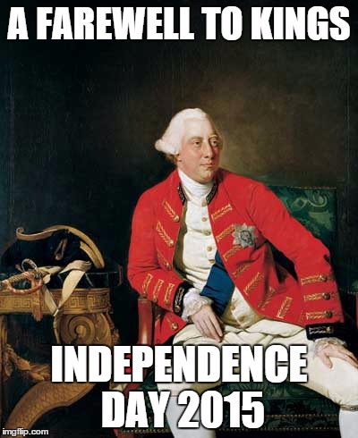 4TH OF JULY | A FAREWELL TO KINGS INDEPENDENCE DAY 2015 | image tagged in 4th of july,independence day | made w/ Imgflip meme maker