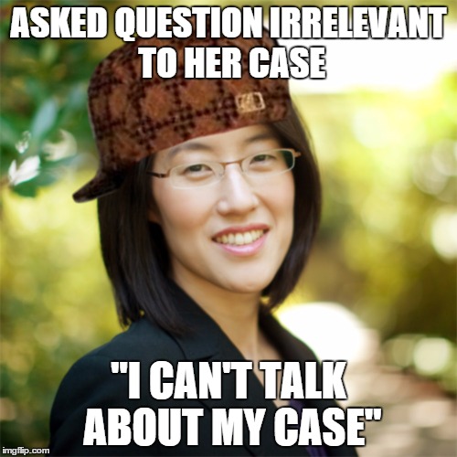 ASKED QUESTION IRRELEVANT TO HER CASE "I CAN'T TALK ABOUT MY CASE" | image tagged in scumbag pao | made w/ Imgflip meme maker