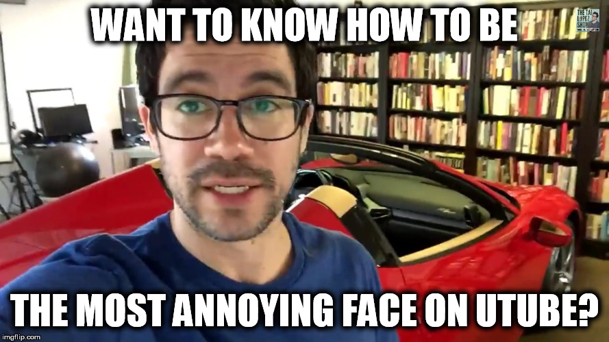 want to know how to be | WANT TO KNOW HOW TO BE THE MOST ANNOYING FACE ON UTUBE? | image tagged in annoying internet guy | made w/ Imgflip meme maker