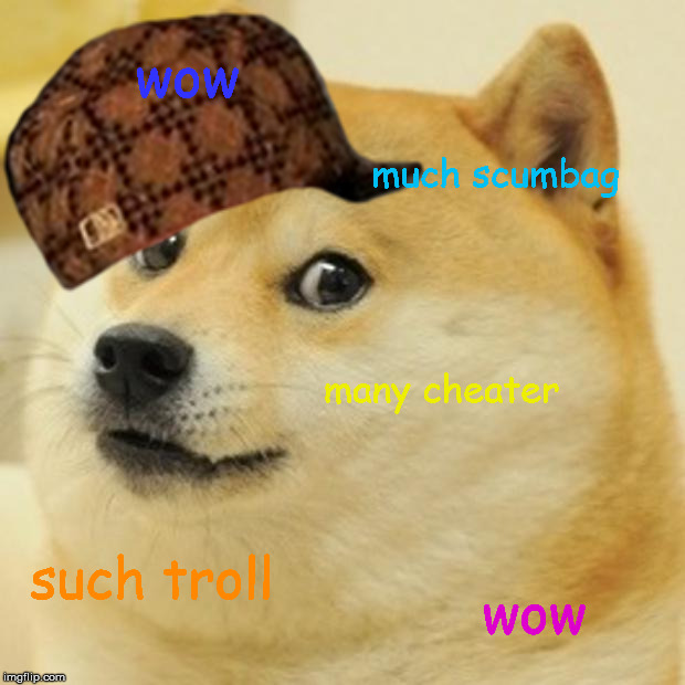 Doge Meme | wow much scumbag many cheater such troll wow | image tagged in memes,doge,scumbag | made w/ Imgflip meme maker