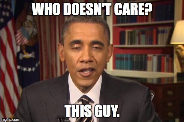 WHO DOESN'T CARE? THIS GUY. | made w/ Imgflip meme maker