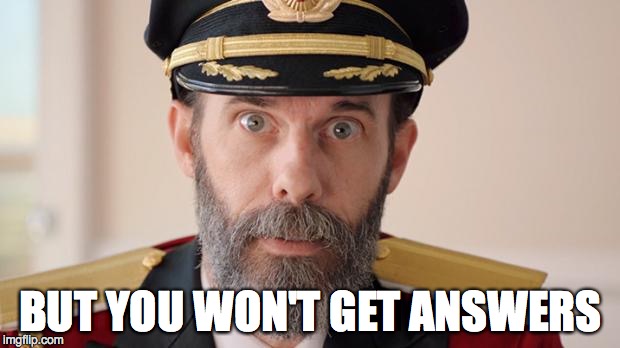 Capitan Obvious | BUT YOU WON'T GET ANSWERS | image tagged in capitan obvious | made w/ Imgflip meme maker