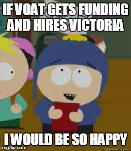 Craig Would Be So Happy | IF VOAT GETS FUNDING AND HIRES VICTORIA I WOULD BE SO HAPPY | image tagged in craig would be so happy | made w/ Imgflip meme maker