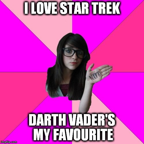 Idiot Nerd Girl (1) | I LOVE STAR TREK DARTH VADER'S MY FAVOURITE | image tagged in memes,idiot nerd girl,star trek,darth vader,nerd | made w/ Imgflip meme maker