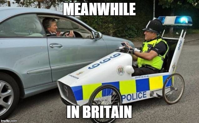 MEANWHILE IN BRITAIN | image tagged in british,police | made w/ Imgflip meme maker