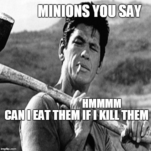 Kill The Minions | MINIONS YOU SAY CAN I EAT THEM IF I KILL THEM HMMMM | image tagged in minions,charles bronson,funny memes | made w/ Imgflip meme maker