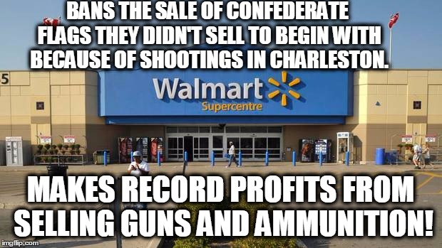 think | BANS THE SALE OF CONFEDERATE FLAGS THEY DIDN'T SELL TO BEGIN WITH BECAUSE OF SHOOTINGS IN CHARLESTON. MAKES RECORD PROFITS FROM SELLING GUNS | image tagged in political | made w/ Imgflip meme maker