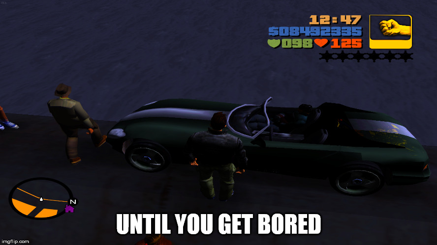 UNTIL YOU GET BORED | made w/ Imgflip meme maker