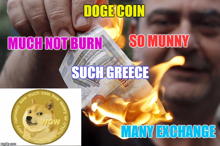 WOW. New currency. Such love. . . | DOGE COIN MUCH NOT BURN SO MUNNY MANY EXCHANGE SUCH GREECE | image tagged in greece,doge coin | made w/ Imgflip meme maker