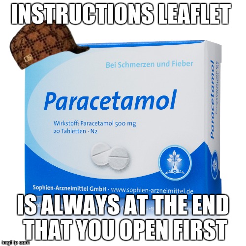 INSTRUCTIONS LEAFLET IS ALWAYS AT THE END THAT YOU OPEN FIRST | image tagged in scumbag | made w/ Imgflip meme maker