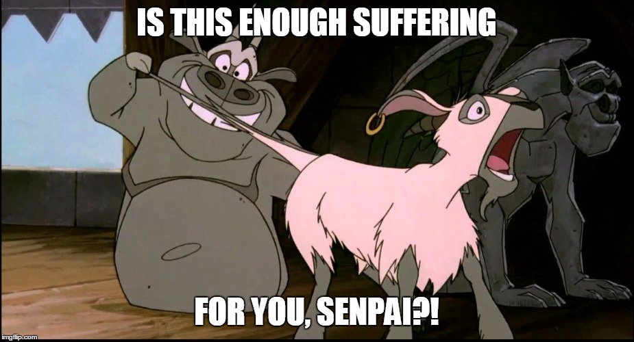 IS THIS ENOUGH SUFFERING FOR YOU, SENPAI?! | image tagged in is this enough | made w/ Imgflip meme maker