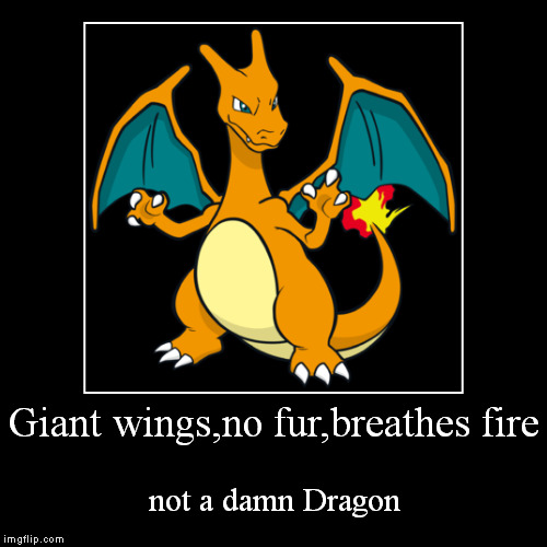 Not a damn Dragon | image tagged in pokemon,charizard | made w/ Imgflip demotivational maker