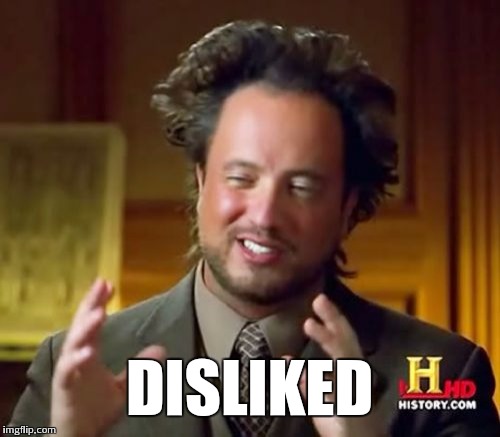 DISLIKED | image tagged in memes,ancient aliens | made w/ Imgflip meme maker