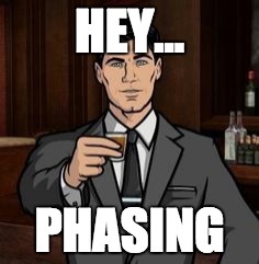 Archer | HEY... PHASING | image tagged in archer | made w/ Imgflip meme maker