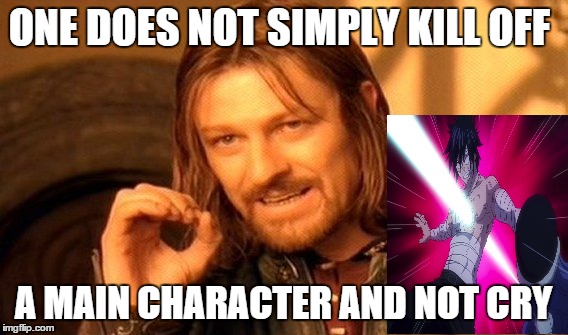 One Does Not Simply Meme | ONE DOES NOT SIMPLY KILL OFF A MAIN CHARACTER AND NOT CRY | image tagged in memes,one does not simply,anime | made w/ Imgflip meme maker