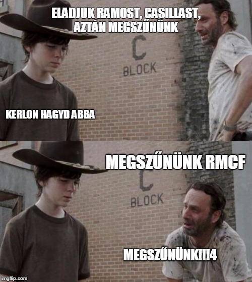 Rick and Carl Meme | ELADJUK RAMOST, CASILLAST, AZTÁN MEGSZŰNÜNK KERLON HAGYD ABBA MEGSZŰNÜNK RMCF MEGSZŰNÜNK!!!4 | image tagged in memes,rick and carl | made w/ Imgflip meme maker