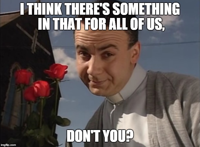 Thought for the Day with Fr. Thorofare (Fast Forward - 90's TV show) | I THINK THERE'S SOMETHING IN THAT FOR ALL OF US, DON'T YOU? | image tagged in fast foward,90's,fr thorofare,michael veitch,priest,thought for the day | made w/ Imgflip meme maker