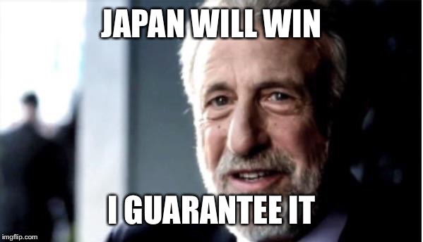 JAPAN WILL WIN I GUARANTEE IT | made w/ Imgflip meme maker