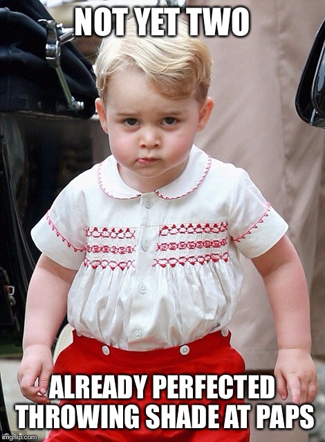 NOT YET TWO ALREADY PERFECTED THROWING SHADE AT PAPS | image tagged in stink eye george | made w/ Imgflip meme maker