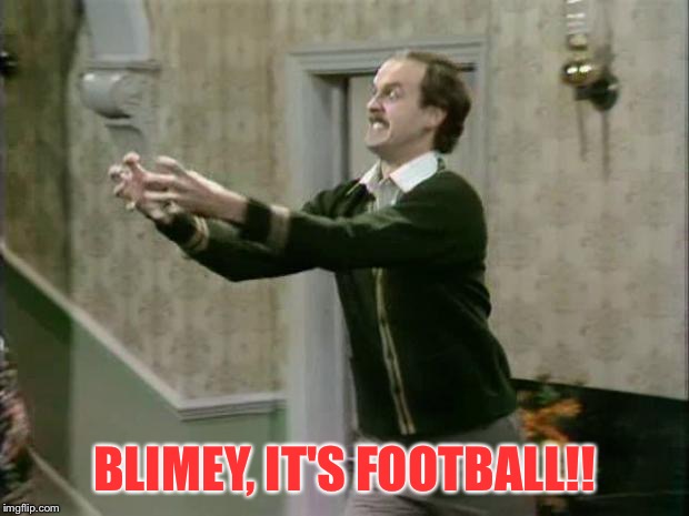 fawlty strangle | BLIMEY, IT'S FOOTBALL!! | image tagged in fawlty strangle | made w/ Imgflip meme maker