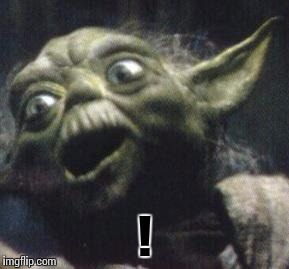 Yoda gon nutty | ! | image tagged in yoda gon nutty | made w/ Imgflip meme maker