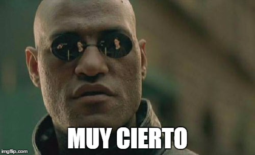 Matrix Morpheus Meme | MUY CIERTO | image tagged in memes,matrix morpheus | made w/ Imgflip meme maker