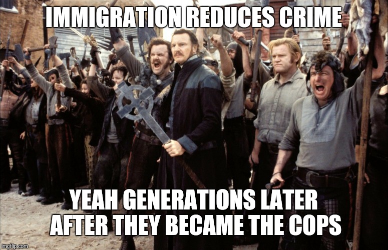 IMMIGRATION REDUCES CRIME YEAH GENERATIONS LATER AFTER THEY BECAME THE COPS | image tagged in immigration | made w/ Imgflip meme maker