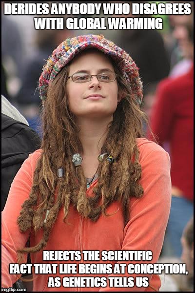Genetics Denier Hippie | DERIDES ANYBODY WHO DISAGREES WITH GLOBAL WARMING REJECTS THE SCIENTIFIC FACT THAT LIFE BEGINS AT CONCEPTION, AS GENETICS TELLS US | image tagged in hippie,global warming,climate change,hypocrisy | made w/ Imgflip meme maker