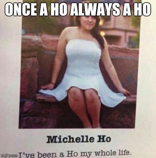 These ho's ain't loyal!  | ONCE A HO ALWAYS A HO | image tagged in memes,funny | made w/ Imgflip meme maker