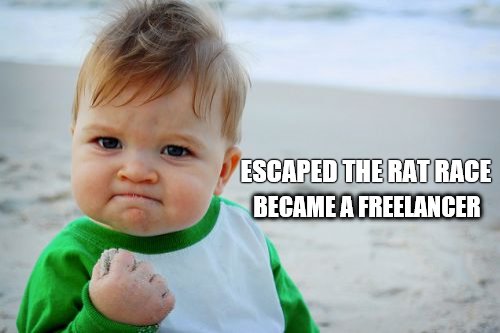 Success Kid Original | ESCAPED THE RAT RACE BECAME A FREELANCER | image tagged in memes,success kid original | made w/ Imgflip meme maker
