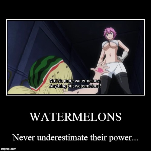 Lucy's Fear of Watermelons | image tagged in funny,demotivationals,eclipse virgo,watermelons,fairy tail | made w/ Imgflip demotivational maker