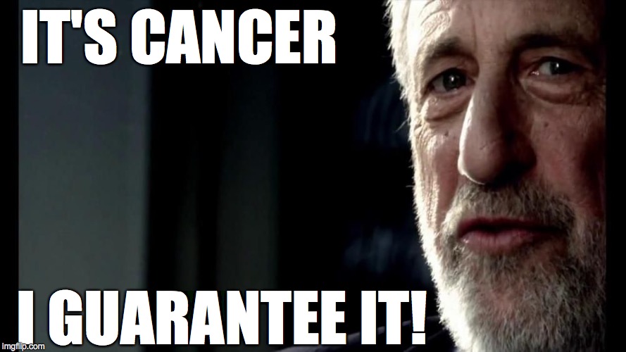 IT'S CANCER I GUARANTEE IT! | made w/ Imgflip meme maker