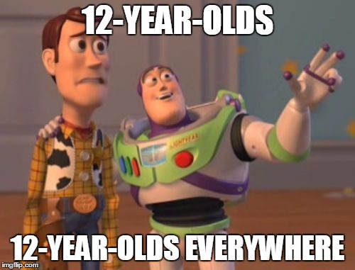 Call Of Duty's fanbase in a nutshell | 12-YEAR-OLDS 12-YEAR-OLDS EVERYWHERE | image tagged in memes,x x everywhere | made w/ Imgflip meme maker