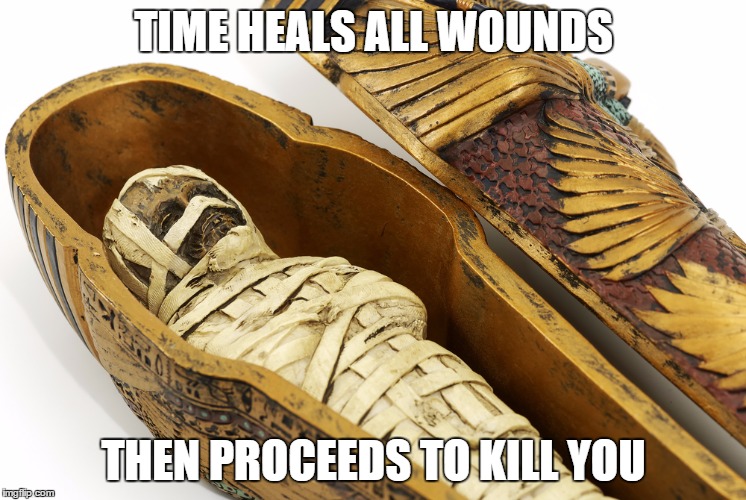The other side of the platitude  | TIME HEALS ALL WOUNDS THEN PROCEEDS TO KILL YOU | image tagged in time,death,sayings | made w/ Imgflip meme maker