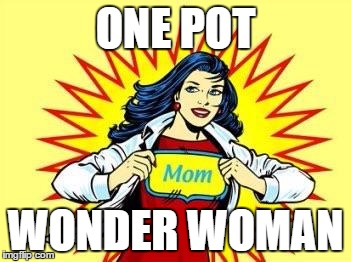 SuPer mom  | ONE POT WONDER WOMAN | image tagged in super mom | made w/ Imgflip meme maker