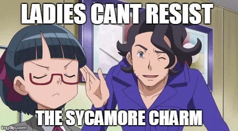 Ladies cant resist.  | LADIES CANT RESIST THE SYCAMORE CHARM | image tagged in pokemon,pokemon board meeting,anime,memes,nintendo | made w/ Imgflip meme maker
