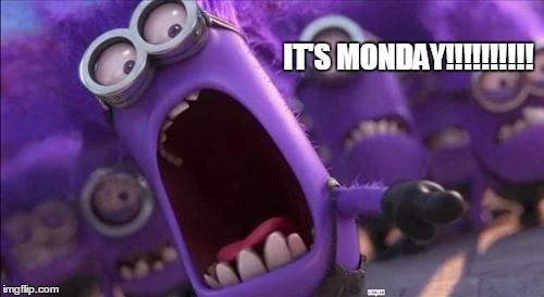 Purple Minion | IT'S MONDAY!!!!!!!!!! | image tagged in purple minion | made w/ Imgflip meme maker