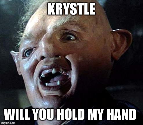 sloth | KRYSTLE WILL YOU HOLD MY HAND | image tagged in sloth | made w/ Imgflip meme maker