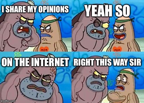 How Tough Are You | I SHARE MY OPINIONS YEAH SO ON THE INTERNET RIGHT THIS WAY SIR | image tagged in memes,how tough are you,gifs,bad luck brian,philosoraptor,futurama fry | made w/ Imgflip meme maker