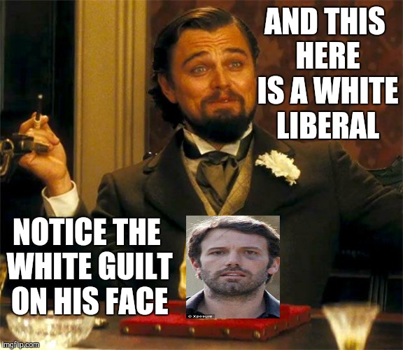 Django-Leo | AND THIS HERE IS A WHITE LIBERAL NOTICE THE WHITE GUILT ON HIS FACE | image tagged in django-leo | made w/ Imgflip meme maker