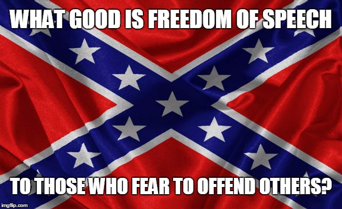 Free Speech | WHAT GOOD IS FREEDOM OF SPEECH TO THOSE WHO FEAR TO OFFEND OTHERS? | image tagged in free speech,freedom in murica | made w/ Imgflip meme maker