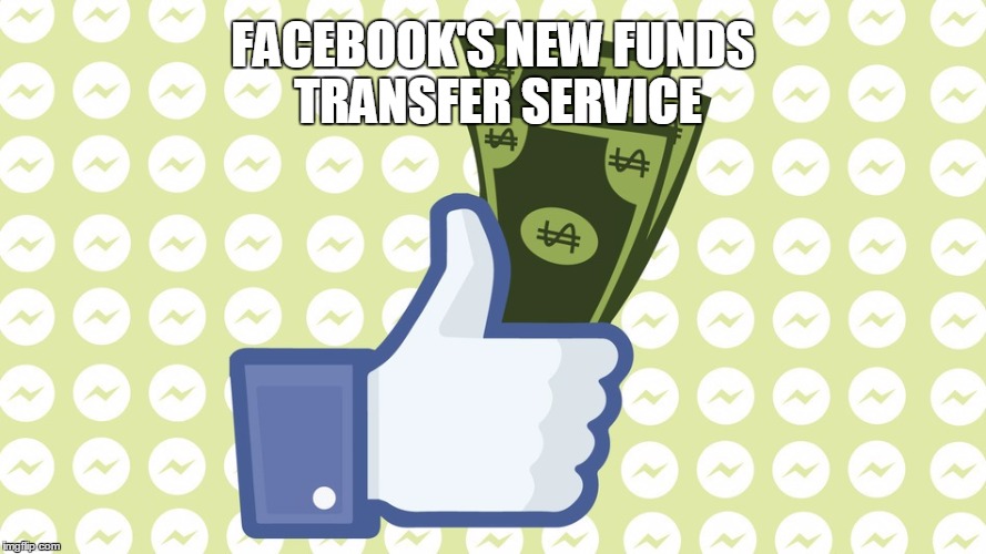FACEBOOK'S NEW FUNDS TRANSFER SERVICE | made w/ Imgflip meme maker