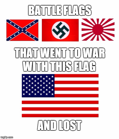 Battle Flags | BATTLE FLAGS AND LOST THAT WENT TO WAR WITH THIS FLAG | image tagged in confederate flag,confederate,american flag,america,civil war,patriotism | made w/ Imgflip meme maker