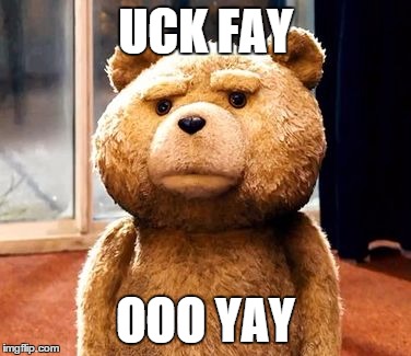 TED | UCK FAY OOO YAY | image tagged in memes,ted | made w/ Imgflip meme maker