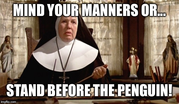 MIND YOUR MANNERS OR... STAND BEFORE THE PENGUIN! | image tagged in the penguin | made w/ Imgflip meme maker