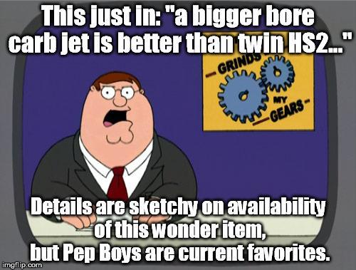 Peter Griffin News Meme | This just in:
"a bigger bore carb jet is better than twin HS2..." Details are sketchy on availability of this wonder item, but Pep Boys are  | image tagged in memes,peter griffin news | made w/ Imgflip meme maker