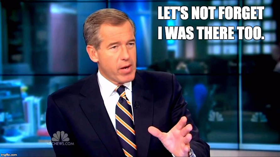 LET'S NOT FORGET I WAS THERE TOO. | image tagged in bw,brian williams was there | made w/ Imgflip meme maker