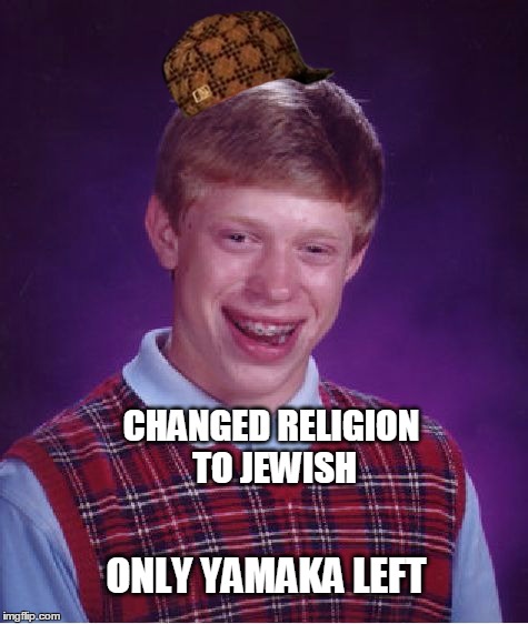 Bad Luck Brian Meme | CHANGED RELIGION TO JEWISH ONLY YAMAKA LEFT | image tagged in memes,bad luck brian,scumbag | made w/ Imgflip meme maker