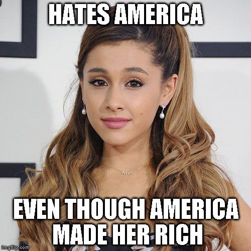 I really hate people like this | HATES AMERICA EVEN THOUGH AMERICA MADE HER RICH | image tagged in ariana grande,hypocrite,loser | made w/ Imgflip meme maker